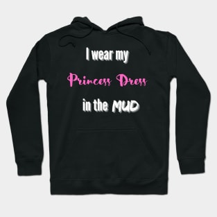 I wear my Princess Dress in the Mud Hoodie